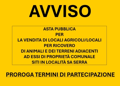 ASTA PUBBLICA PER LA VENDITA DI LOCALI AGRICOLI/LOCALI PER RICOVERO DI ANIMALI E DEI TERRENI ADIACENTI AD ESSI DI PROPRIET&Agrave; COMUNALE - LOCALIT&Agrave; SA SERRA - PROROGA DEI TERMINI PER LA PARTECIPAZIONE