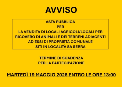 ASTA PUBBLICA PER LA VENDITA DI LOCALI AGRICOLI/LOCALI PER RICOVERO DI ANIMALI E DEI TERRENI ADIACENTI AD ESSI DI PROPRIET&Agrave; COMUNALE - LOCALIT&Agrave; SA SERRA - AVVISO SCADENZA TERMINI DI PARTECIPAZIONE