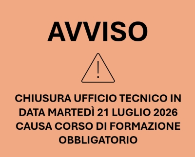 AVVISO - Chiusura Ufficio Tecnico in data marted&igrave; 21 luglio 2026 Causa Corso di Formazione Obbligatorio
