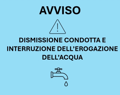 Avviso - Dismissione Vecchia Condotta e interruzione definitiva dell'erogazione dell'acqua - Localit&agrave; Sa Serra